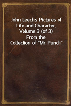 John Leech`s Pictures of Life and Character, Volume 3 (of 3)From the Collection of 