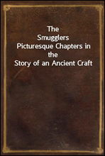 The SmugglersPicturesque Chapters in the Story of an Ancient Craft