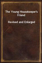 The Young Housekeeper's FriendRevised and Enlarged