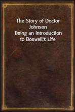 The Story of Doctor JohnsonBeing an Introduction to Boswell's Life