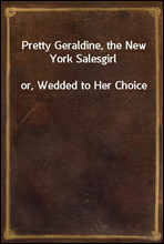 Pretty Geraldine, the New York Salesgirlor, Wedded to Her Choice