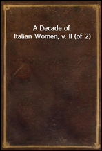 A Decade of Italian Women, v. II (of 2)