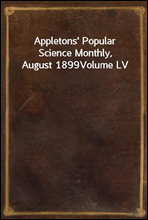 Appletons' Popular Science Monthly, August 1899Volume LV