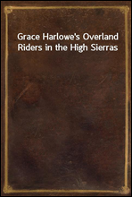 Grace Harlowe`s Overland Riders in the High Sierras