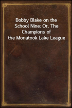 Bobby Blake on the School Nine; Or, The Champions of the Monatook Lake League