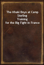 The Khaki Boys at Camp SterlingTraining for the Big Fight in France
