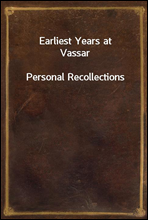 Earliest Years at VassarPersonal Recollections
