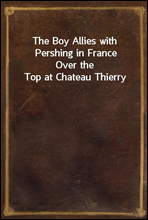 The Boy Allies with Pershing in FranceOver the Top at Chateau Thierry