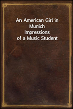 An American Girl in MunichImpressions of a Music Student