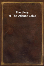 The Story of The Atlantic Cable