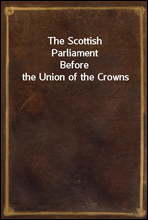 The Scottish ParliamentBefore the Union of the Crowns