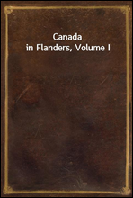 Canada in Flanders, Volume I
