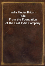 India Under British RuleFrom the Foundation of the East India Company