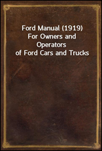 Ford Manual (1919)For Owners and Operators of Ford Cars and Trucks