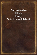 An Unsinkable TitanicEvery Ship its own Lifeboat