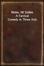 Niobe, All SmilesA Farcical Comedy in Three Acts