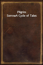 Pilgrim SorrowA Cycle of Tales