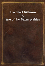 The Silent RiflemanA tale of the Texan prairies