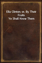 Ella Clinton; or, By Their Fruits Ye Shall Know Them