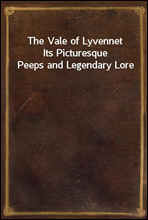 The Vale of LyvennetIts Picturesque Peeps and Legendary Lore