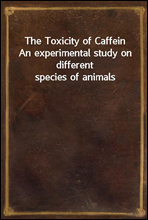 The Toxicity of CaffeinAn experimental study on different species of animals