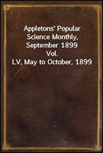 Appletons' Popular Science Monthly, September 1899Vol. LV, May to October, 1899