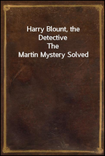 Harry Blount, the DetectiveThe Martin Mystery Solved