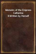 Memoirs of the Empress Catherine II.Written by Herself