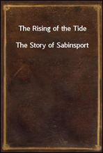 The Rising of the TideThe Story of Sabinsport