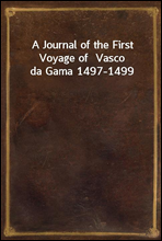 A Journal of the First Voyage of  Vasco da Gama 1497-1499
