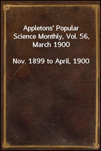 Appletons' Popular Science Monthly, Vol. 56, March 1900Nov. 1899 to April, 1900