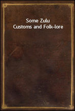 Some Zulu Customs and Folk-lore