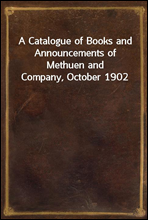 A Catalogue of Books and Announcements of Methuen and Company, October 1902