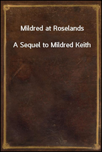Mildred at RoselandsA Sequel to Mildred Keith