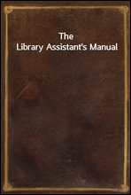 The Library Assistant`s Manual