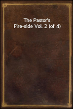 The Pastor`s Fire-side Vol. 2 (of 4)