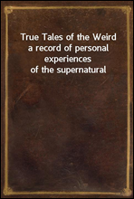 True Tales of the Weirda record of personal experiences of the supernatural