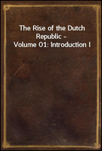 The Rise of the Dutch Republic - Volume 01