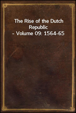 The Rise of the Dutch Republic - Volume 09