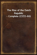 The Rise of the Dutch Republic - Complete (1555-66)