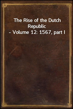 The Rise of the Dutch Republic - Volume 12