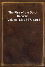 The Rise of the Dutch Republic - Volume 13