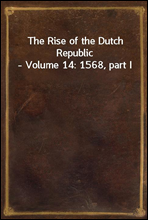 The Rise of the Dutch Republic - Volume 14