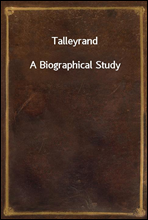 TalleyrandA Biographical Study