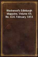 Blackwood`s Edinburgh Magazine, Volume 69, No. 424, February 1851