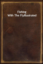 Fishing With The FlyIllustrated