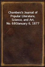 Chambers's Journal of Popular Literature, Science, and Art, No. 680January 6, 1877
