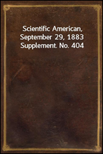 Scientific American, September 29, 1883 Supplement. No. 404