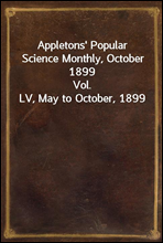 Appletons` Popular Science Monthly, October 1899Vol. LV, May to October, 1899