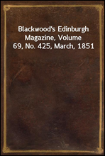 Blackwood`s Edinburgh Magazine, Volume 69, No. 425, March, 1851